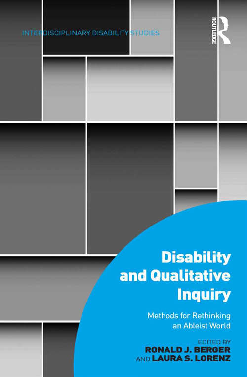 Disability and Qualitative Inquiry: Methods for Rethinking an Ableist World (Interdisciplinary Disability Studies)