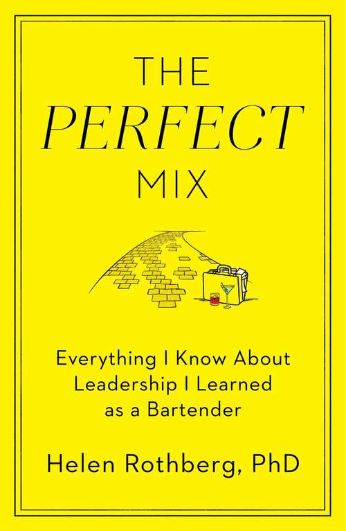 Book cover of The Perfect Mix: Everything I Know About Leadership I Learned as a Bartender