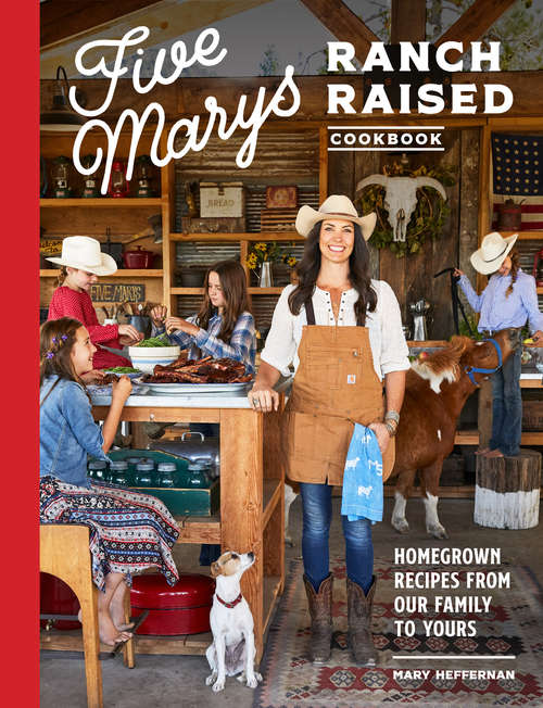 Book cover of Five Marys Ranch Raised Cookbook: Homegrown Recipes from Our Family to Yours