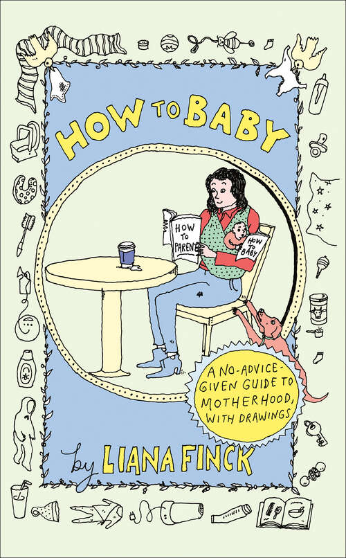 Book cover of How to Baby: A No-Advice-Given Guide to Motherhood, with Drawings