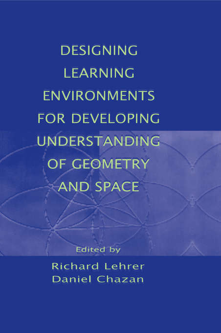 Designing Learning Environments for Developing Understanding of Geometry and Space (Studies in Mathematical Thinking and Learning Series)