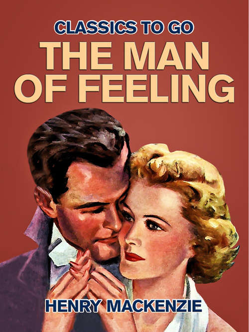 Book cover of The Man of Feeling: The Man Of The World ... (Classics To Go)