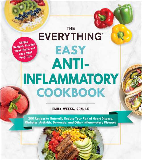 Book cover of The Everything Easy Anti-Inflammatory Cookbook: 200 Recipes to Naturally Reduce Your Risk of Heart Disease, Diabetes, Arthritis, Dementia, and Other Inflammatory Diseases (Everything®)