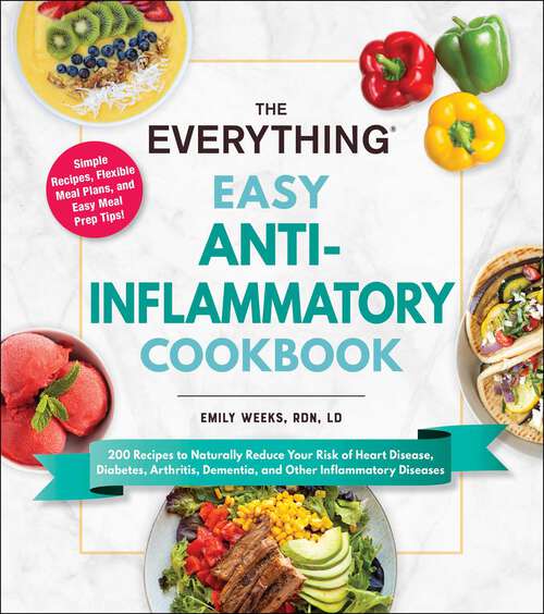Book cover of The Everything Easy Anti-Inflammatory Cookbook: 200 Recipes to Naturally Reduce Your Risk of Heart Disease, Diabetes, Arthritis, Dementia, and Other Inflammatory Diseases (Everything® Series)