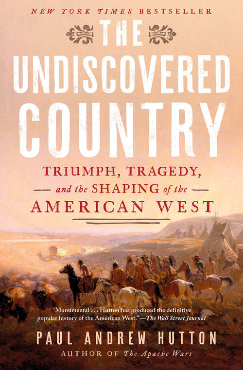 Book cover of The Undiscovered Country: Triumph, Tragedy, and the Shaping of the American West