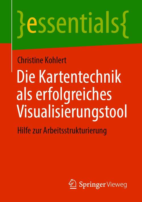 Book cover of Die Kartentechnik als erfolgreiches Visualisierungstool: Hilfe zur Arbeitsstrukturierung (1. Aufl. 2020) (essentials)