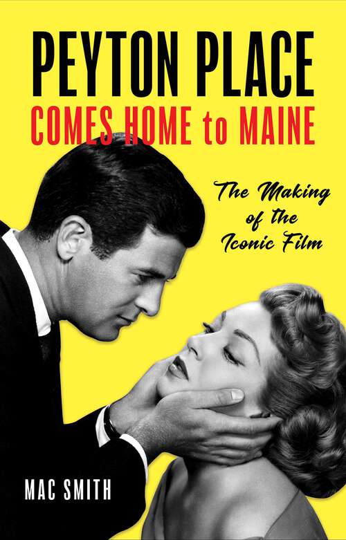 Book cover of Peyton Place Comes Home to Maine: The Making of the Iconic Film