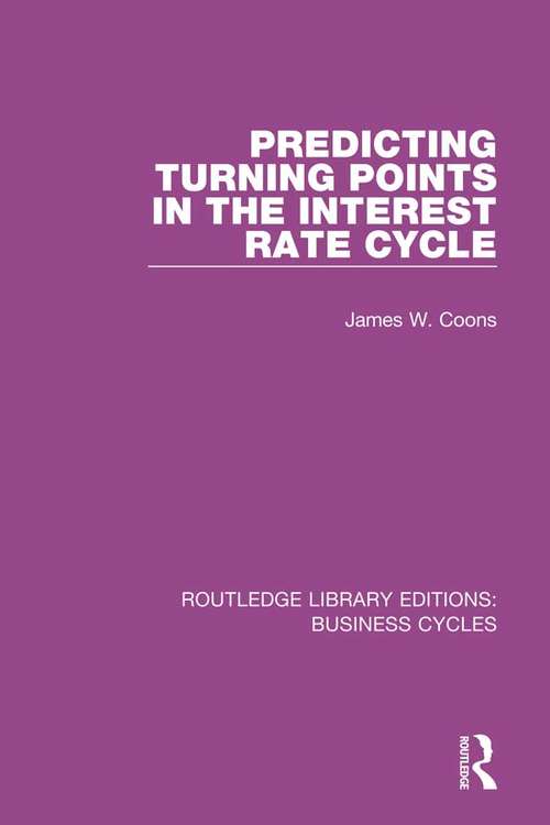 Book cover of Predicting Turning Points in the Interest Rate Cycle (Routledge Library Editions: Business Cycles)