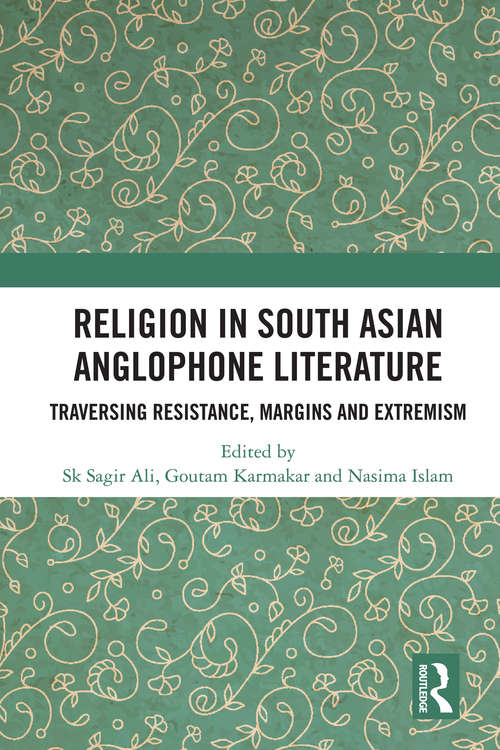 Book cover of Religion in South Asian Anglophone Literature: Traversing Resistance, Margins and Extremism