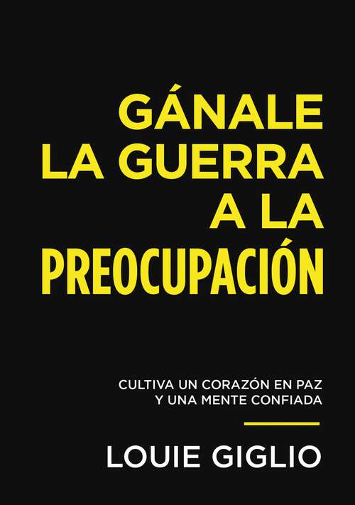 Book cover of Gánale la guerra a la preocupación: Cultiva un corazón en paz y una mente confiada
