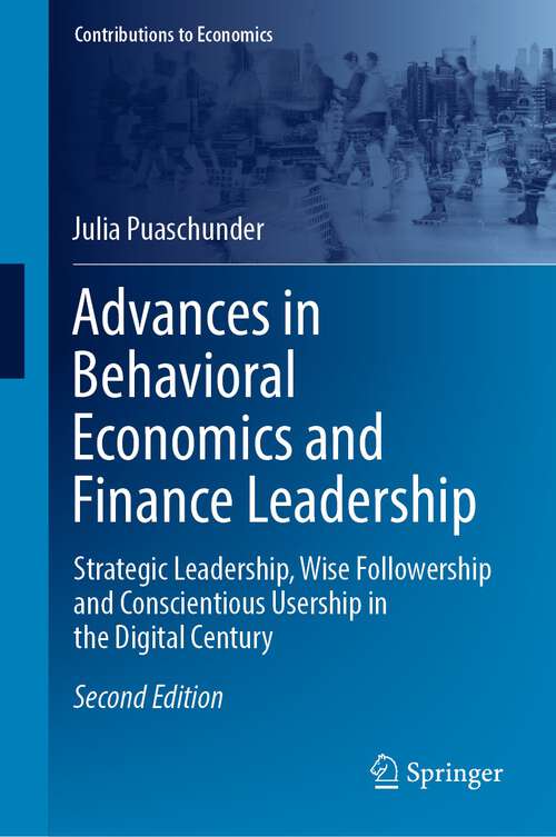 Book cover of Advances in Behavioral Economics and Finance Leadership: Strategic Leadership, Wise Followership and Conscientious Usership in the Digital Century (2nd ed. 2022) (Contributions to Economics)