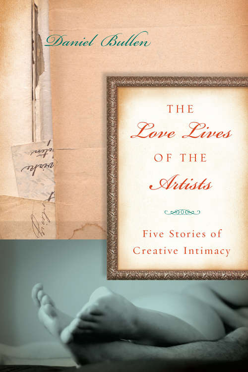 Book cover of The Love Lives of the Artists: Five Stories of Creative Intimacy