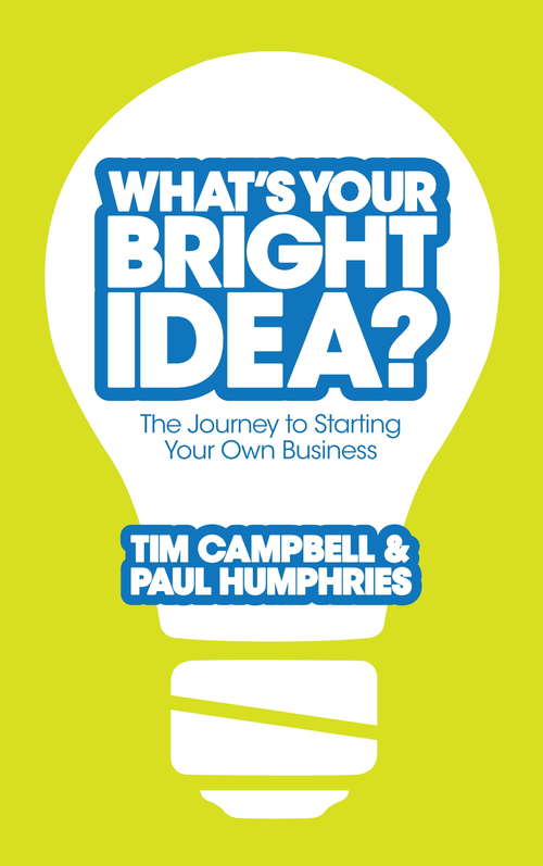 What's Your Bright Idea?: The Journey to Starting Your Own Business