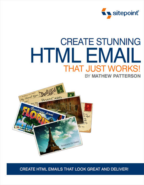 Book cover of Create Stunning HTML Email That Just Works: Create HTML5 Emails That Look Great and Deliver!