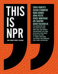 This Is NPR: The First Forty Years