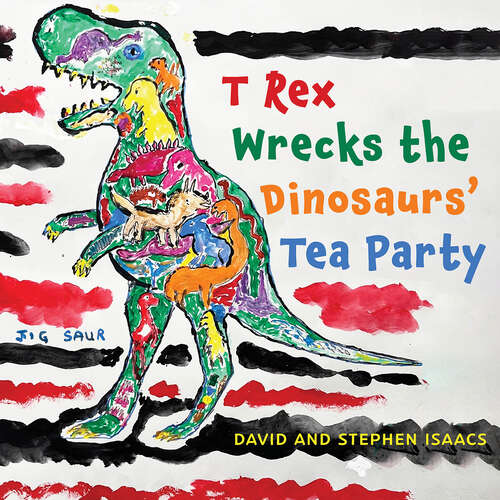 Book cover of T Rex Wrecks the Dinosaurs’ Tea Party