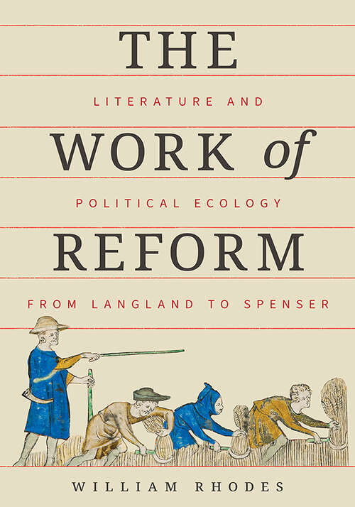 Book cover of The Work of Reform: Literature and Political Ecology from Langland to Spenser