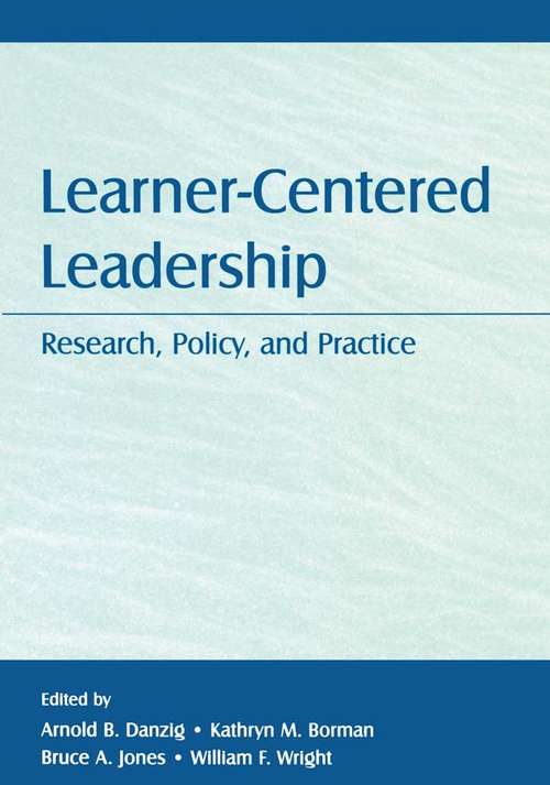 Learner-Centered Leadership: Research, Policy, and Practice (Topics In Educational Leadership Ser.)