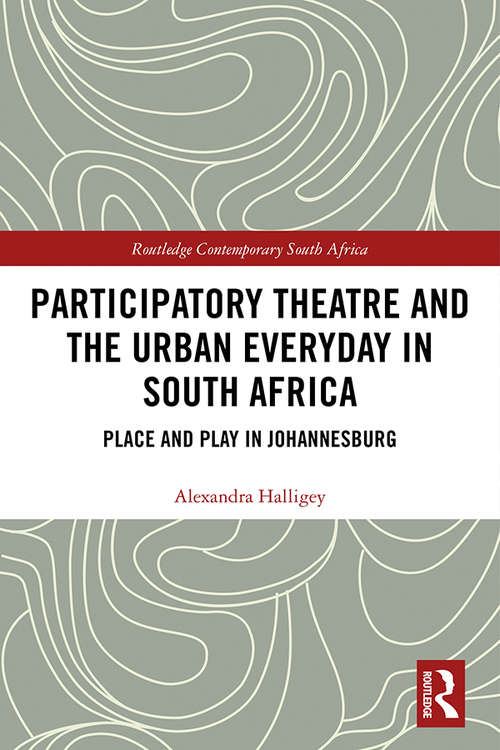Book cover of Participatory Theatre and the Urban Everyday in South Africa: Place and Play in Johannesburg (Routledge Contemporary South Africa)