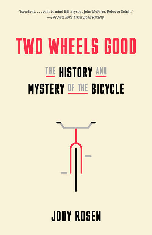 Book cover of Two Wheels Good: The History and Mystery of the Bicycle