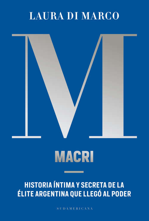 Book cover of Macri: Historia íntima y secreta de la élite argentina que llegó al poder