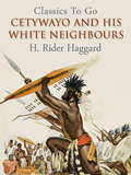 Cetywayo and his White Neighbours: Or, Remarks On Recent Events In Zululand, Natal, And The Transvaal (Classics To Go)
