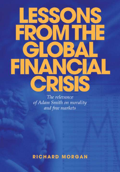 Book cover of Lessons from the Global Financial Crisis: The Relevance of Adam Smith on Morality and Free Markets