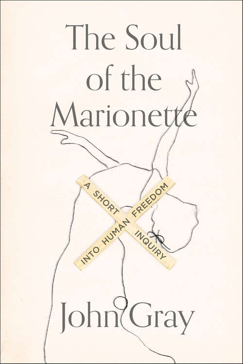 Book cover of The Soul of the Marionette: A Short Inquiry into Human Freedom