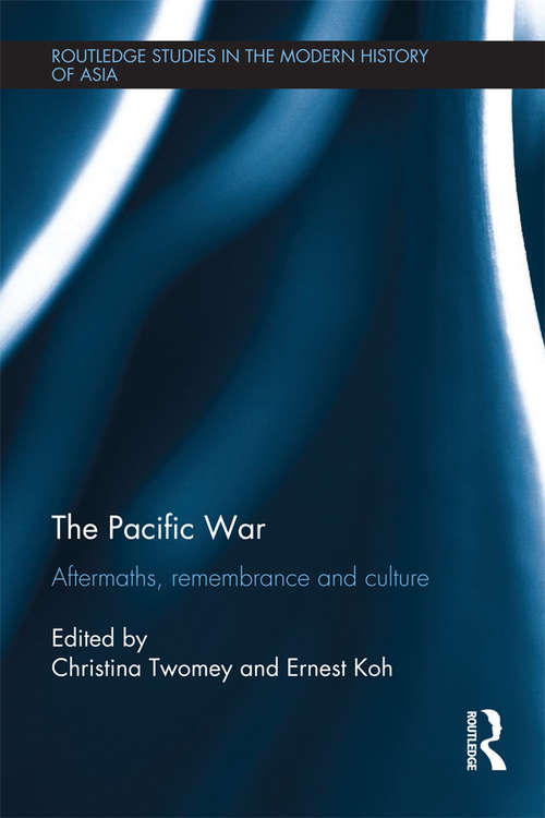 Book cover of The Pacific War: Aftermaths, Remembrance and Culture (Routledge Studies in the Modern History of Asia)