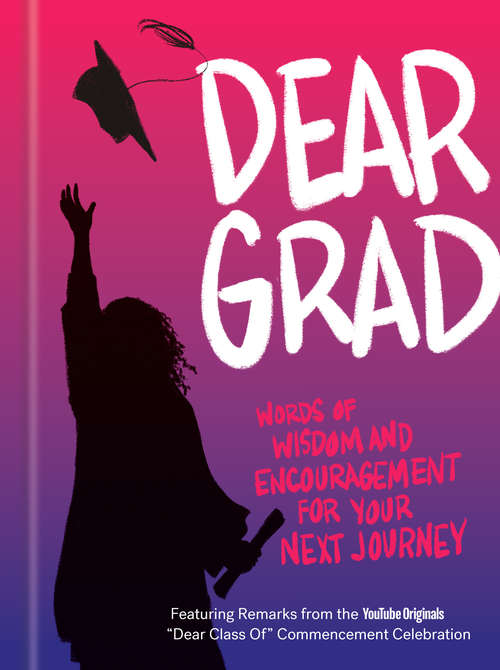 Book cover of Dear Grad: Words of Wisdom and Encouragement for Your Next Journey
