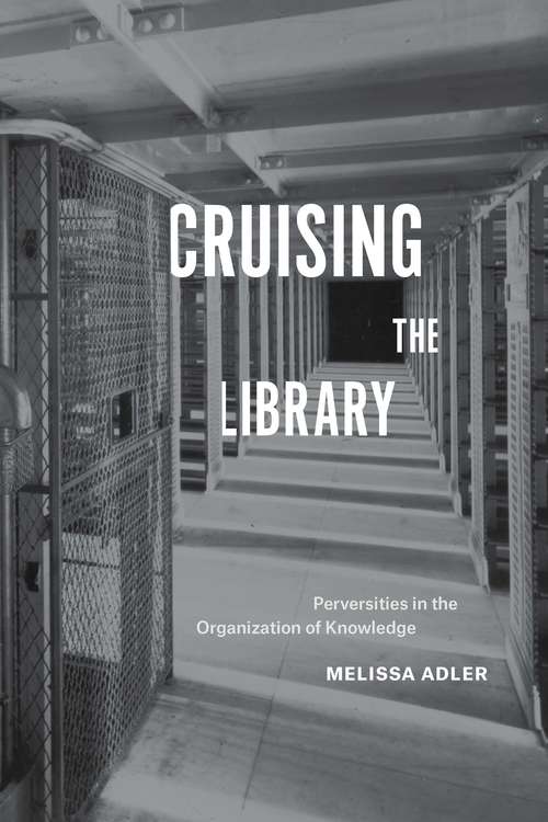 Book cover of Cruising the Library: Perversities in the Organization of Knowledge