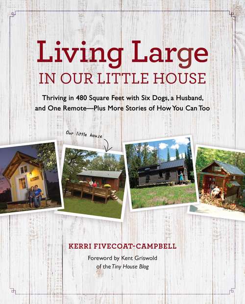 Book cover of Living Large in Our Little House: Thriving in 480 Square Feet with Six Dogs, a Husband, and One Remote--Plus More Stories of How You Can Too