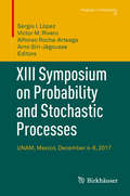 XIII Symposium on Probability and Stochastic Processes: UNAM, Mexico, December 4-8, 2017 (Progress in Probability #75)