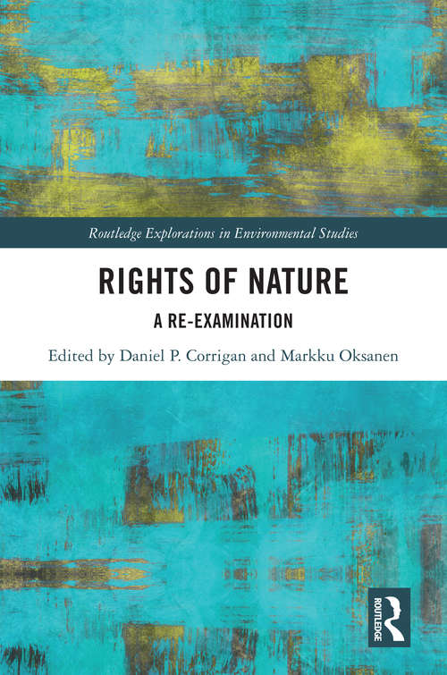 Rights of Nature: A Re-examination (Routledge Explorations in Environmental Studies)