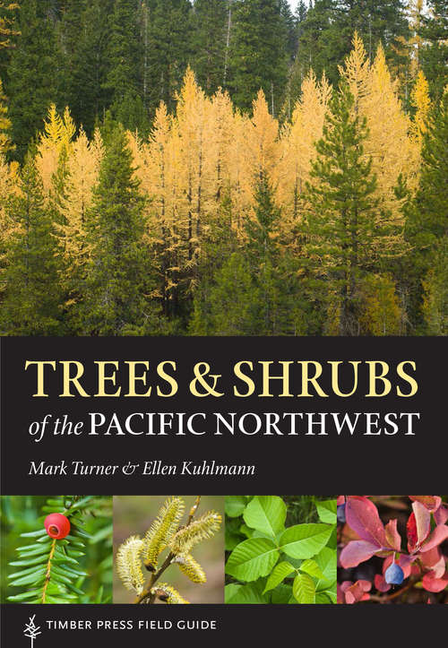 Trees and Shrubs of the Pacific Northwest: Timber Press Field Guide (A Timber Press Field Guide)