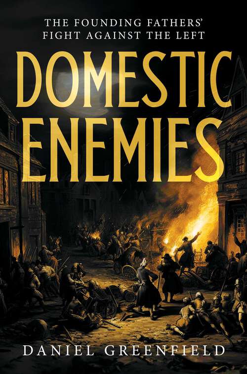 Book cover of Domestic Enemies: The Founding Fathers' Fight Against the Left