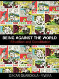 Being Against the World: Rebellion and Constitution (Birkbeck Law Press)