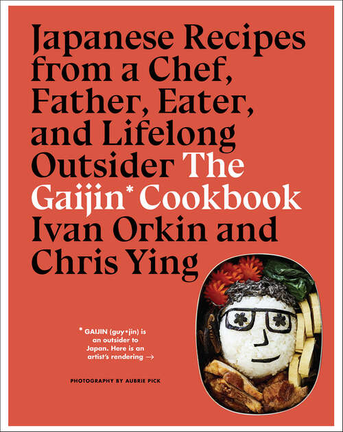 Book cover of The Gaijin Cookbook: Japanese Recipes from a Chef, Father, Eater, and Lifelong Outsider