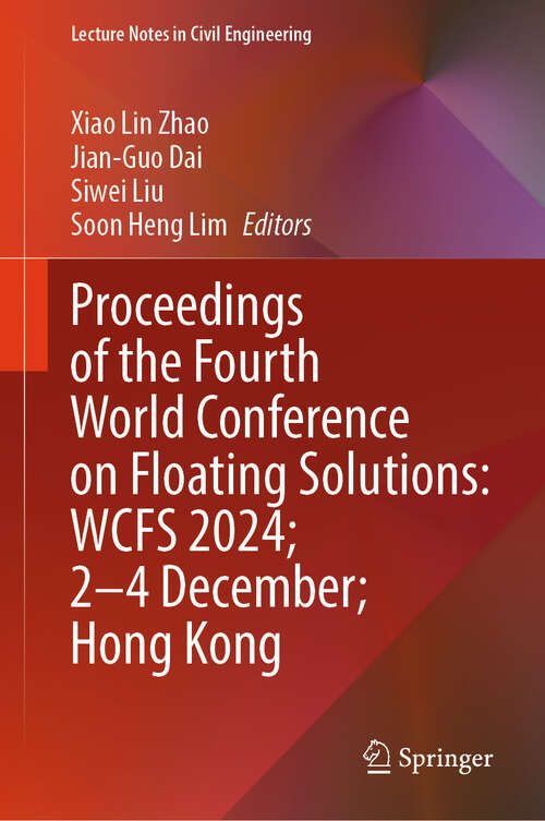 Book cover of Proceedings of the Fourth World Conference on Floating Solutions: WCFS 2024; 2–4 December; Hong Kong (Lecture Notes in Civil Engineering #597)