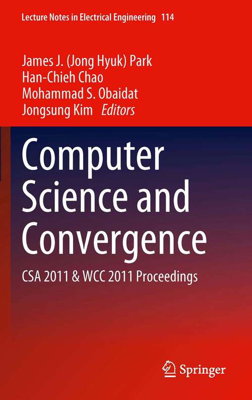 Computer Science and Convergence: CSA 2011 & WCC 2011 Proceedings (Lecture Notes in Electrical Engineering #114)