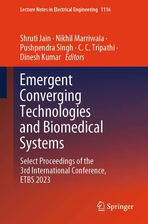 Book cover of Emergent Converging Technologies and Biomedical Systems: Select Proceedings of the 3rd International Conference, ETBS 2023 (2024) (Lecture Notes in Electrical Engineering #1116)
