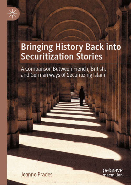 Book cover of Bringing History Back into Securitization Stories: A Comparison Between French, British, and German ways of Securitizing Islam