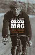 Iron Mac: The Legend of Roughhouse Cyclist Reggie McNamara