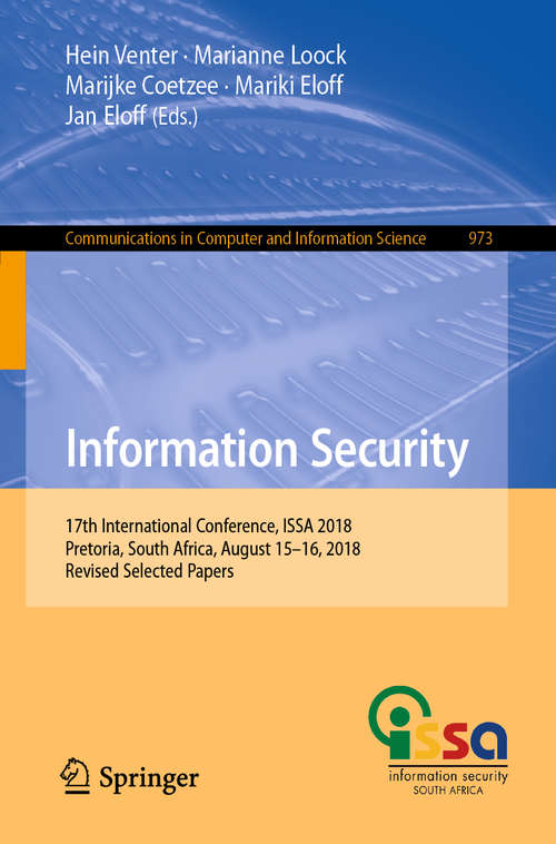 Book cover of Information Security: 17th International Conference, ISSA 2018, Pretoria, South Africa, August 15–16, 2018, Revised Selected Papers (1st ed. 2019) (Communications in Computer and Information Science #973)