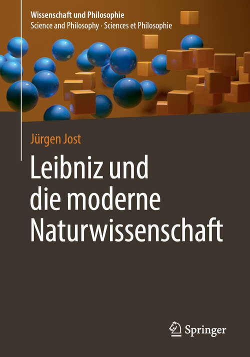 Book cover of Leibniz und die moderne Naturwissenschaft (1. Aufl. 2019) (Wissenschaft und Philosophie – Science and Philosophy – Sciences et Philosophie)