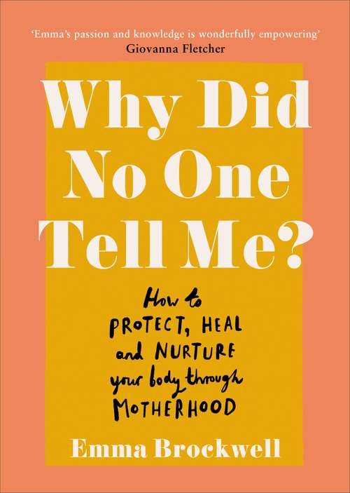 Book cover of Why Did No One Tell Me?: How to Protect Heal and Nurture Your Body Through Motherhood