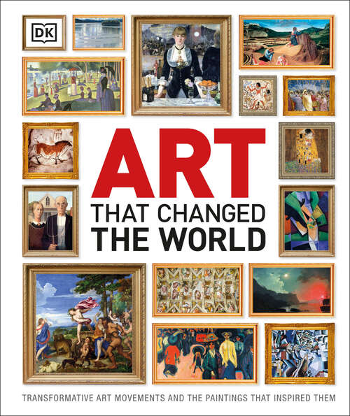 Book cover of Art That Changed the World: Transformative Art Movements and the Paintings That Inspired Them (DK Timelines)