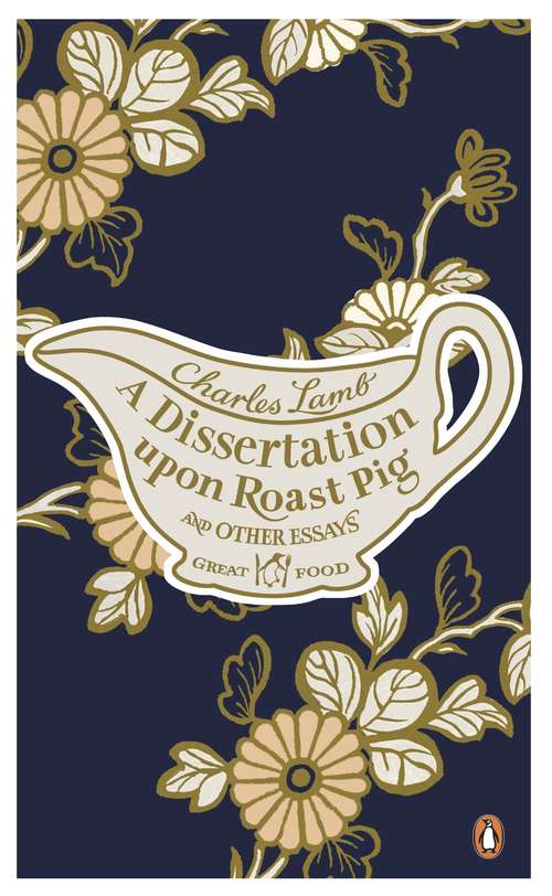 Book cover of A Dissertation Upon Roast Pig & Other Essays: Great Food (Penguin Great Food Ser.)