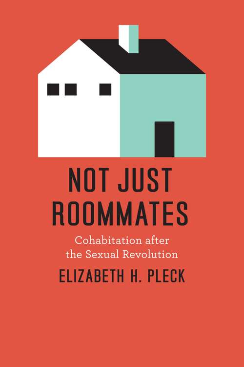 Book cover of Not Just Roommates: Cohabitation after the Sexual Revolution