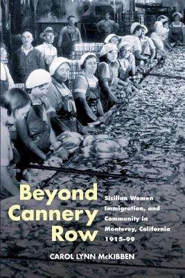 Beyond Cannery Row: Sicilian Women, Immigration, and Community in Monterey, California, 1915-99